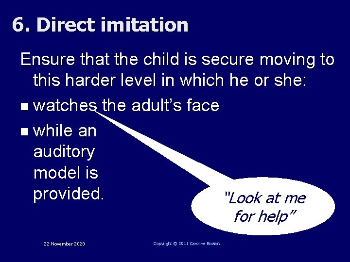 6. Direct imitation Ensure that the child is secure moving to this harder level