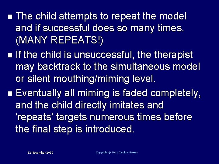 The child attempts to repeat the model and if successful does so many times.