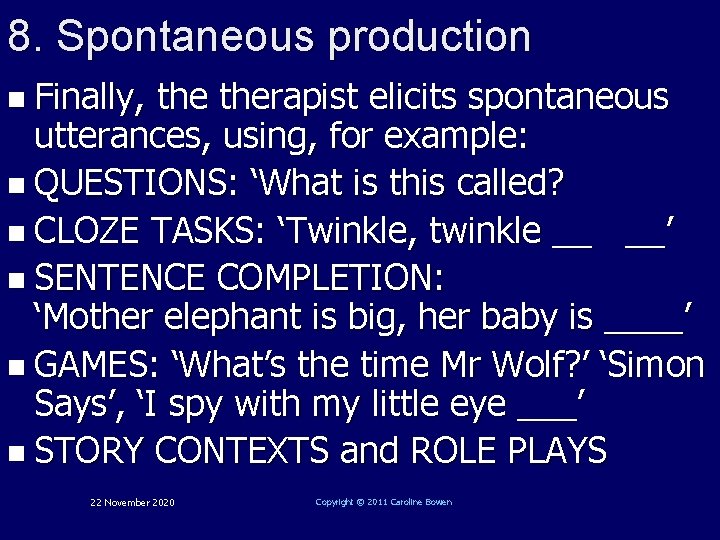 8. Spontaneous production n Finally, therapist elicits spontaneous utterances, using, for example: n QUESTIONS: