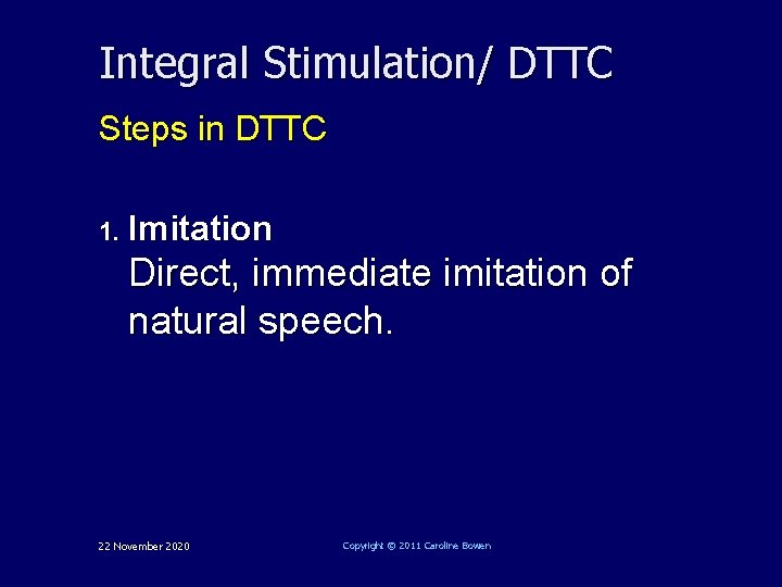 Integral Stimulation/ DTTC Steps in DTTC 1. Imitation Direct, immediate imitation of natural speech.