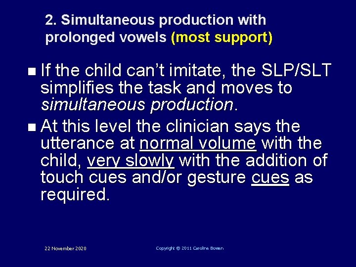 2. Simultaneous production with prolonged vowels (most support) n If the child can’t imitate,