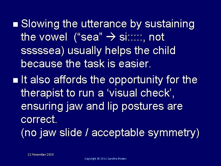 n Slowing the utterance by sustaining the vowel (“sea” si: : : , not