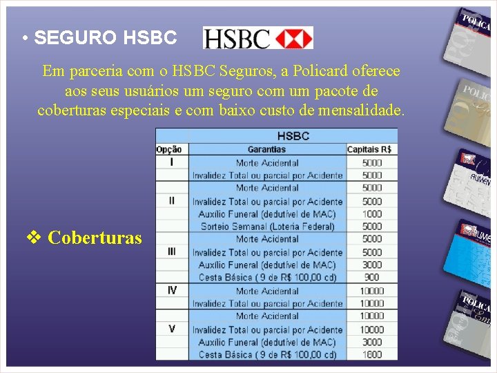  • SEGURO HSBC Em parceria com o HSBC Seguros, a Policard oferece aos