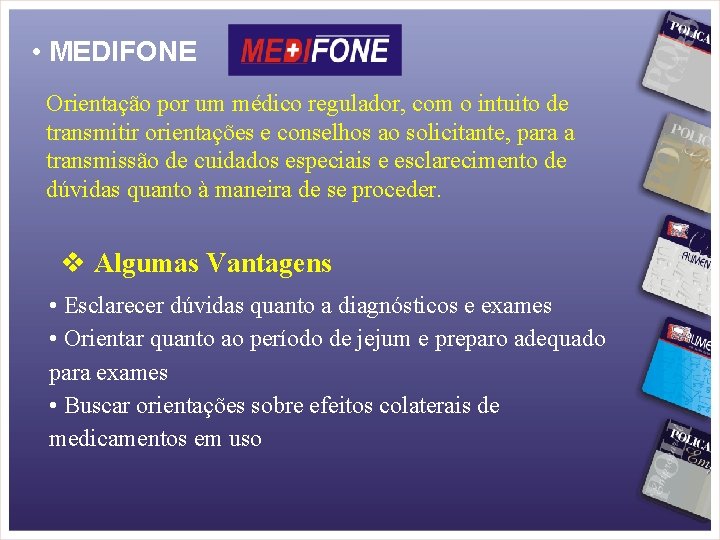  • MEDIFONE Orientação por um médico regulador, com o intuito de transmitir orientações