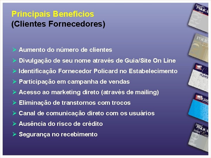 Principais Benefícios (Clientes Fornecedores) Ø Aumento do número de clientes Ø Divulgação de seu