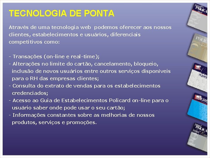 TECNOLOGIA DE PONTA Através de uma tecnologia web podemos oferecer aos nossos clientes, estabelecimentos