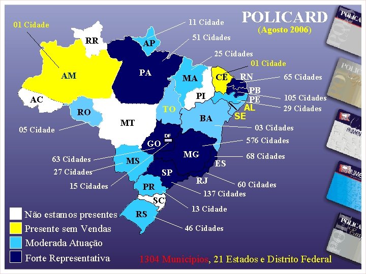 11 Cidade 01 Cidade RR 25 Cidades 01 Cidade PA CE MA PI AC