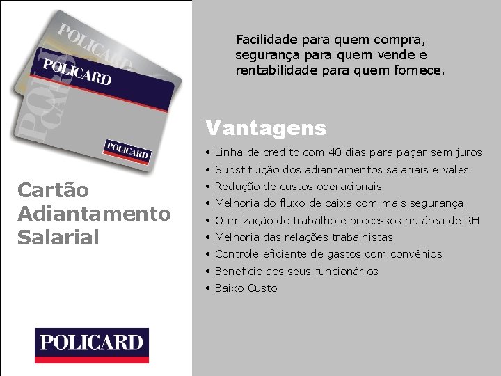 Facilidade para quem compra, segurança para quem vende e rentabilidade para quem fornece. Vantagens