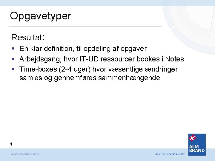 Opgavetyper Resultat: § En klar definition, til opdeling af opgaver § Arbejdsgang, hvor IT-UD