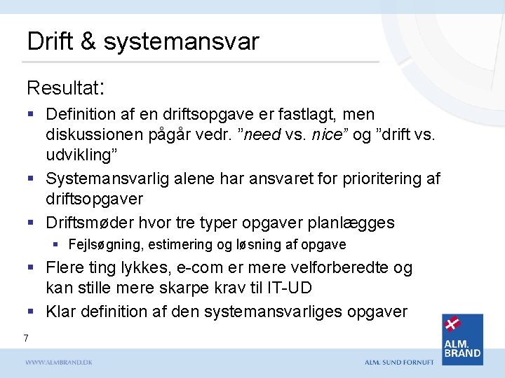 Drift & systemansvar Resultat: § Definition af en driftsopgave er fastlagt, men diskussionen pågår