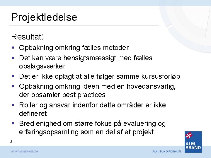 Projektledelse Resultat: § Opbakning omkring fælles metoder § Det kan være hensigtsmæssigt med fælles