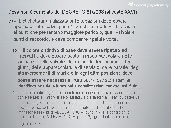 Cosa non è cambiato del DECRETO 81/2008 (allegato XXVI) 4. L’etichettatura utilizzata sulle tubazioni