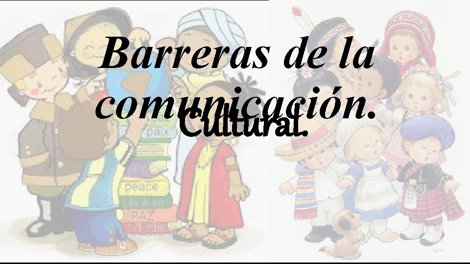 Barreras de la comunicación. Cultural. 