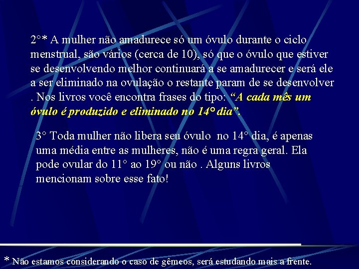 2°* A mulher não amadurece só um óvulo durante o ciclo menstrual, são vários 2°* A mulher não amadurece só um óvulo durante o ciclo menstrual, são vários