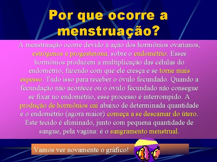 Por que ocorre a menstruação? A menstruação ocorre devido à ação dos hormônios ovarianos, Por que ocorre a menstruação? A menstruação ocorre devido à ação dos hormônios ovarianos,