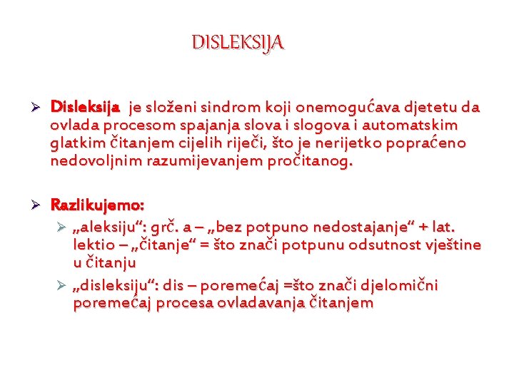 DISLEKSIJA Ø Disleksija je složeni sindrom koji onemogućava djetetu da ovlada procesom spajanja slova