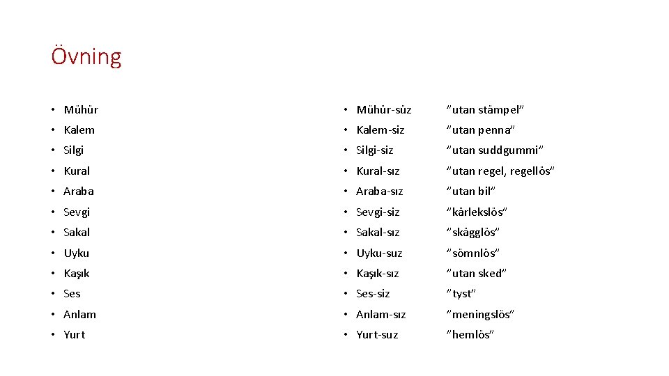 Övning • Mühür-süz ”utan stämpel” • Kalem-siz ”utan penna” • Silgi-siz ”utan suddgummi” •