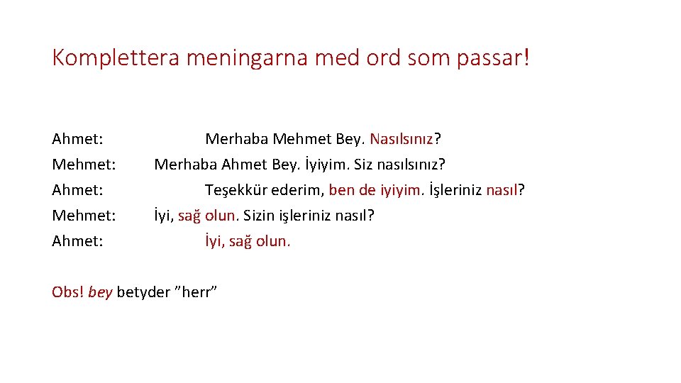 Komplettera meningarna med ord som passar! Ahmet: Mehmet: Ahmet: Merhaba Mehmet Bey. Nasılsınız? Merhaba