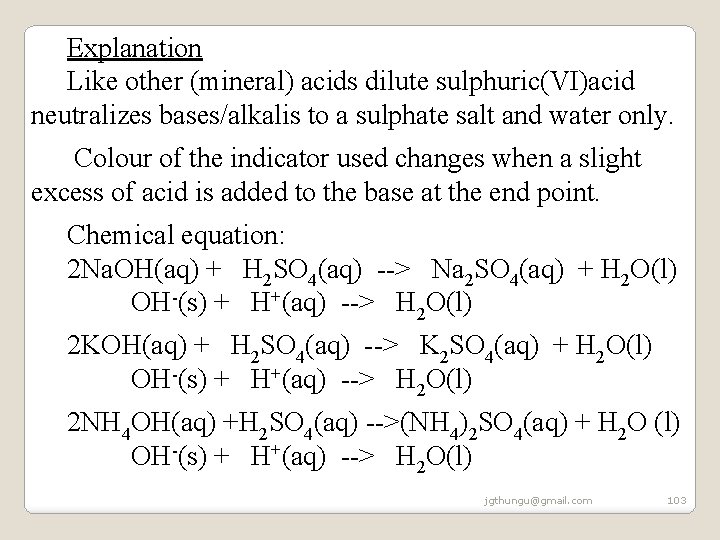 Explanation Like other (mineral) acids dilute sulphuric(VI)acid neutralizes bases/alkalis to a sulphate salt and Explanation Like other (mineral) acids dilute sulphuric(VI)acid neutralizes bases/alkalis to a sulphate salt and