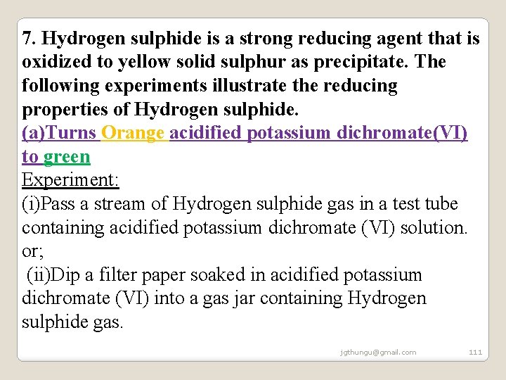 7. Hydrogen sulphide is a strong reducing agent that is oxidized to yellow solid 7. Hydrogen sulphide is a strong reducing agent that is oxidized to yellow solid