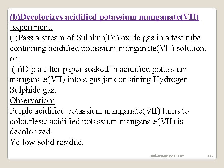 (b)Decolorizes acidified potassium manganate(VII) Experiment: (i)Pass a stream of Sulphur(IV) oxide gas in a (b)Decolorizes acidified potassium manganate(VII) Experiment: (i)Pass a stream of Sulphur(IV) oxide gas in a