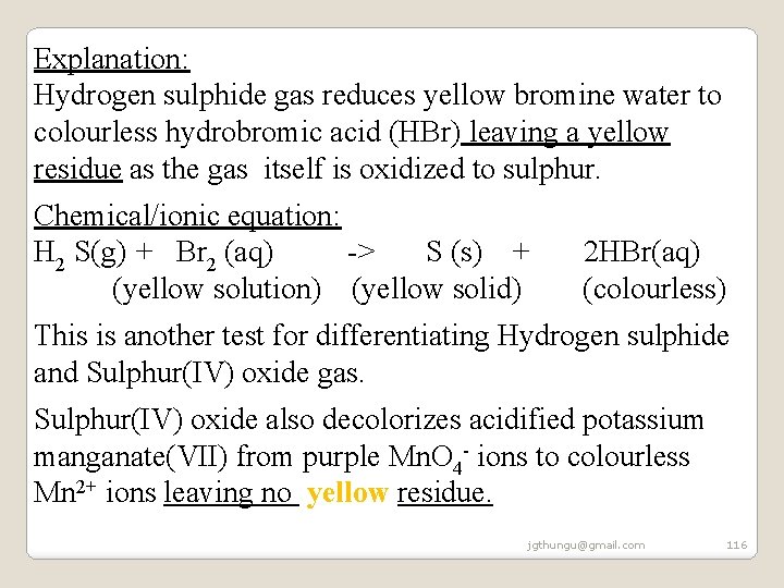 Explanation: Hydrogen sulphide gas reduces yellow bromine water to colourless hydrobromic acid (HBr) leaving Explanation: Hydrogen sulphide gas reduces yellow bromine water to colourless hydrobromic acid (HBr) leaving