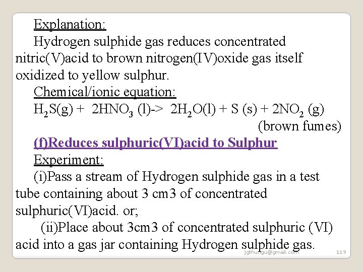 Explanation: Hydrogen sulphide gas reduces concentrated nitric(V)acid to brown nitrogen(IV)oxide gas itself oxidized to Explanation: Hydrogen sulphide gas reduces concentrated nitric(V)acid to brown nitrogen(IV)oxide gas itself oxidized to