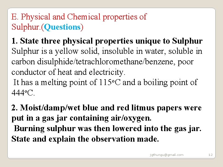 E. Physical and Chemical properties of Sulphur. (Questions) 1. State three physical properties unique E. Physical and Chemical properties of Sulphur. (Questions) 1. State three physical properties unique