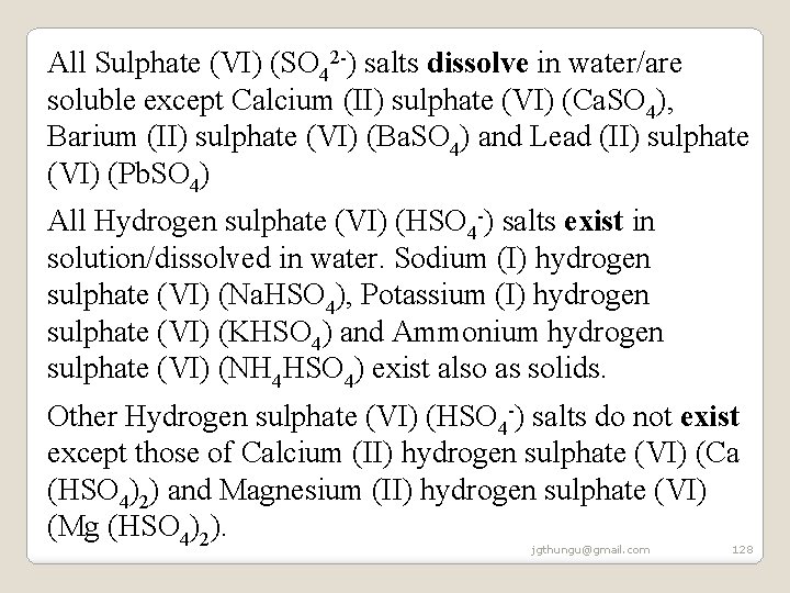All Sulphate (VI) (SO 42 -) salts dissolve in water/are soluble except Calcium (II) All Sulphate (VI) (SO 42 -) salts dissolve in water/are soluble except Calcium (II)