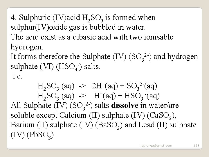 4. Sulphuric (IV)acid H 2 SO 3 is formed when sulphur(IV)oxide gas is bubbled 4. Sulphuric (IV)acid H 2 SO 3 is formed when sulphur(IV)oxide gas is bubbled