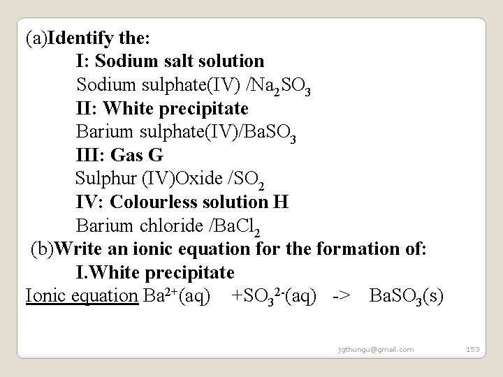 (a)Identify the: I: Sodium salt solution Sodium sulphate(IV) /Na 2 SO 3 II: White (a)Identify the: I: Sodium salt solution Sodium sulphate(IV) /Na 2 SO 3 II: White