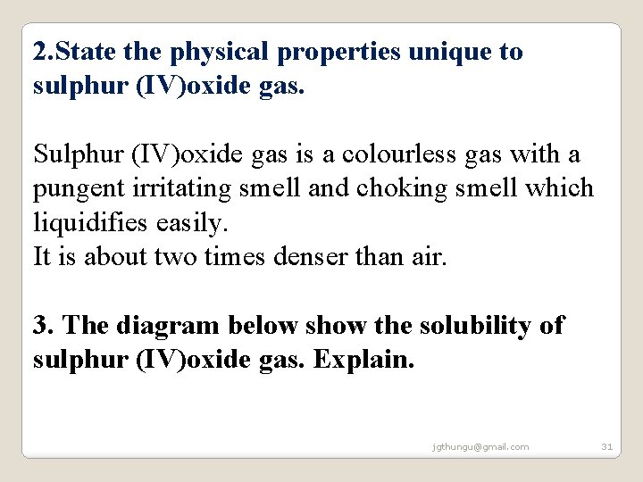 2. State the physical properties unique to sulphur (IV)oxide gas. Sulphur (IV)oxide gas is 2. State the physical properties unique to sulphur (IV)oxide gas. Sulphur (IV)oxide gas is
