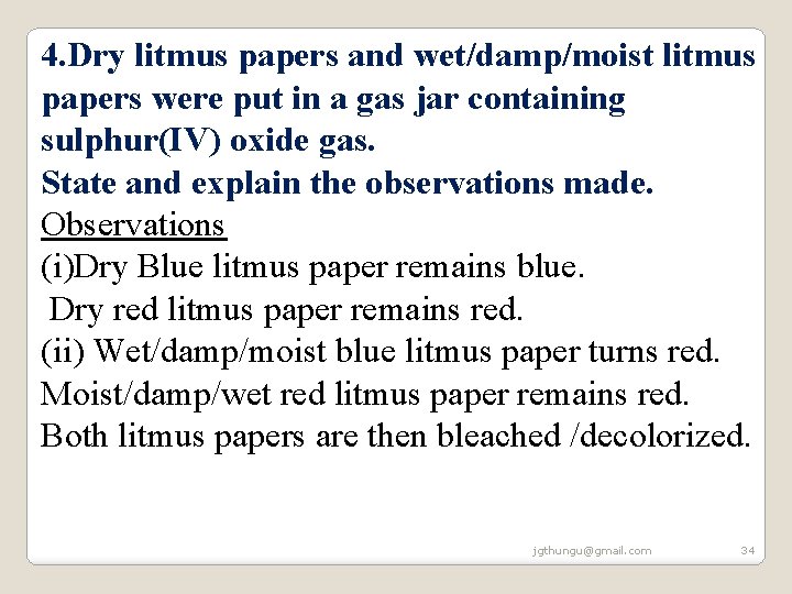 4. Dry litmus papers and wet/damp/moist litmus papers were put in a gas jar 4. Dry litmus papers and wet/damp/moist litmus papers were put in a gas jar