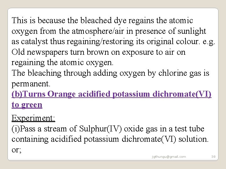This is because the bleached dye regains the atomic oxygen from the atmosphere/air in This is because the bleached dye regains the atomic oxygen from the atmosphere/air in