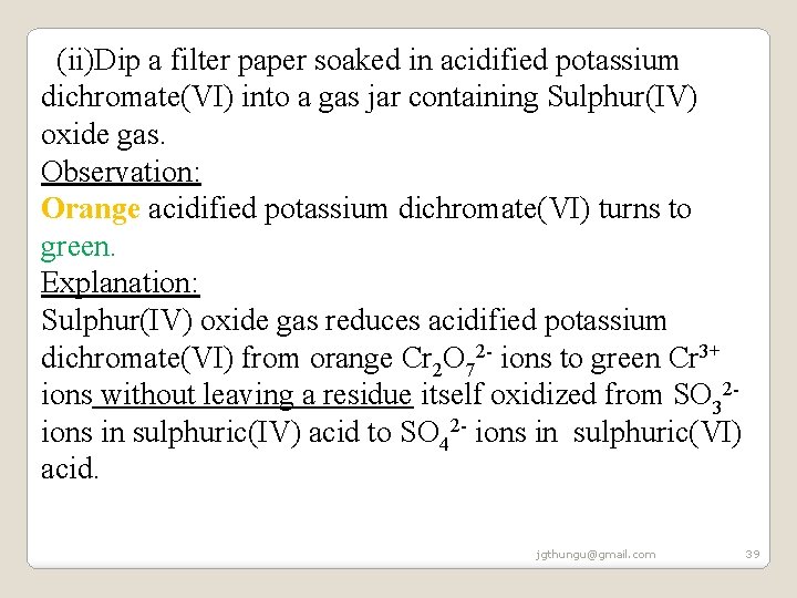 (ii)Dip a filter paper soaked in acidified potassium dichromate(VI) into a gas jar (ii)Dip a filter paper soaked in acidified potassium dichromate(VI) into a gas jar