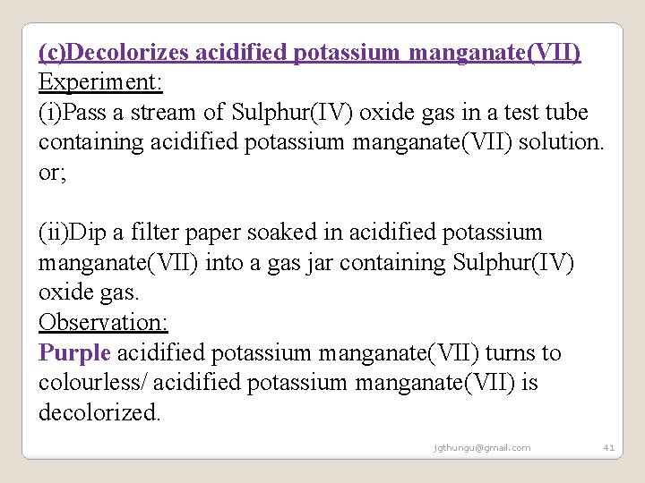 (c)Decolorizes acidified potassium manganate(VII) Experiment: (i)Pass a stream of Sulphur(IV) oxide gas in a (c)Decolorizes acidified potassium manganate(VII) Experiment: (i)Pass a stream of Sulphur(IV) oxide gas in a