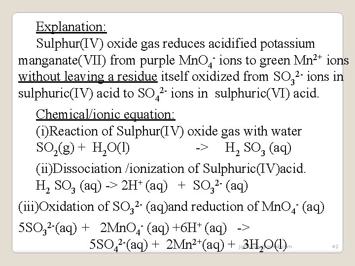 Explanation: Sulphur(IV) oxide gas reduces acidified potassium manganate(VII) from purple Mn. O 4 - Explanation: Sulphur(IV) oxide gas reduces acidified potassium manganate(VII) from purple Mn. O 4 -