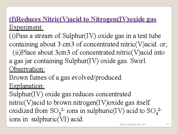 (f)Reduces Nitric(V)acid to Nitrogen(IV)oxide gas Experiment: (i)Pass a stream of Sulphur(IV) oxide gas in (f)Reduces Nitric(V)acid to Nitrogen(IV)oxide gas Experiment: (i)Pass a stream of Sulphur(IV) oxide gas in