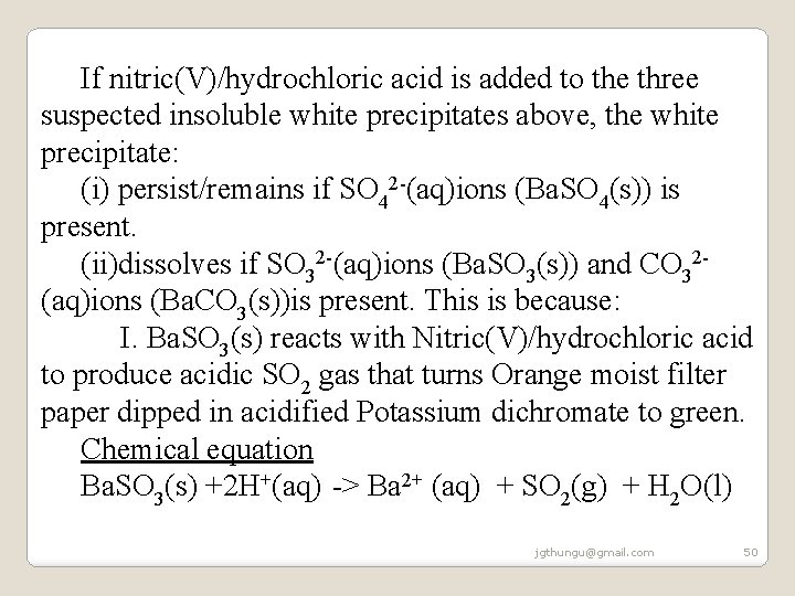 If nitric(V)/hydrochloric acid is added to the three suspected insoluble white precipitates above, the If nitric(V)/hydrochloric acid is added to the three suspected insoluble white precipitates above, the