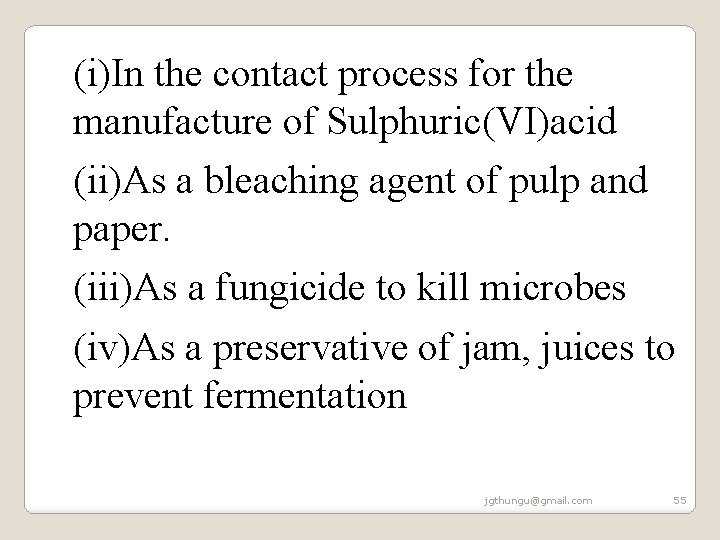 (i)In the contact process for the manufacture of Sulphuric(VI)acid (ii)As a bleaching agent of (i)In the contact process for the manufacture of Sulphuric(VI)acid (ii)As a bleaching agent of