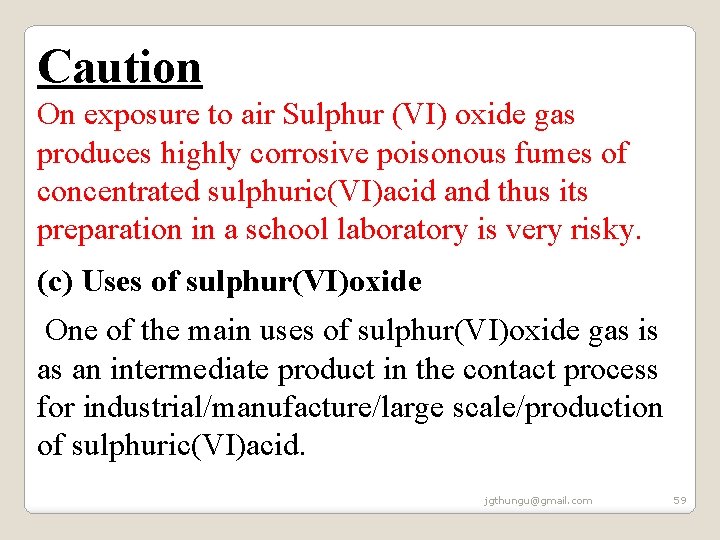 Caution On exposure to air Sulphur (VI) oxide gas produces highly corrosive poisonous fumes Caution On exposure to air Sulphur (VI) oxide gas produces highly corrosive poisonous fumes
