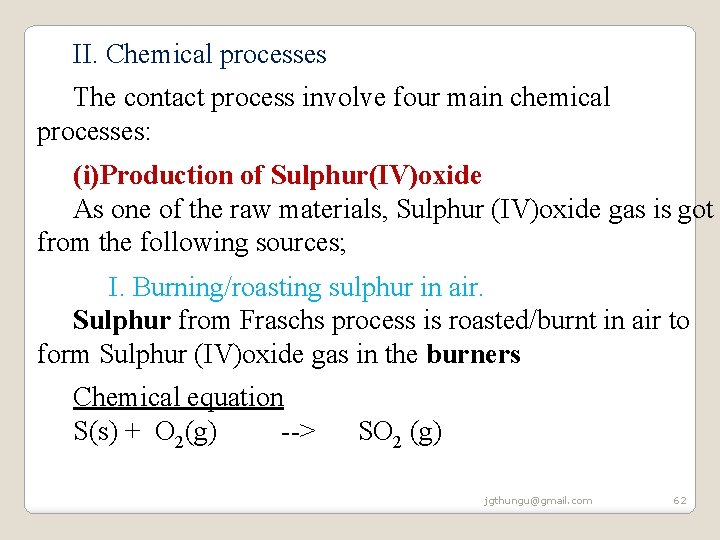 II. Chemical processes The contact process involve four main chemical processes: (i)Production of Sulphur(IV)oxide II. Chemical processes The contact process involve four main chemical processes: (i)Production of Sulphur(IV)oxide
