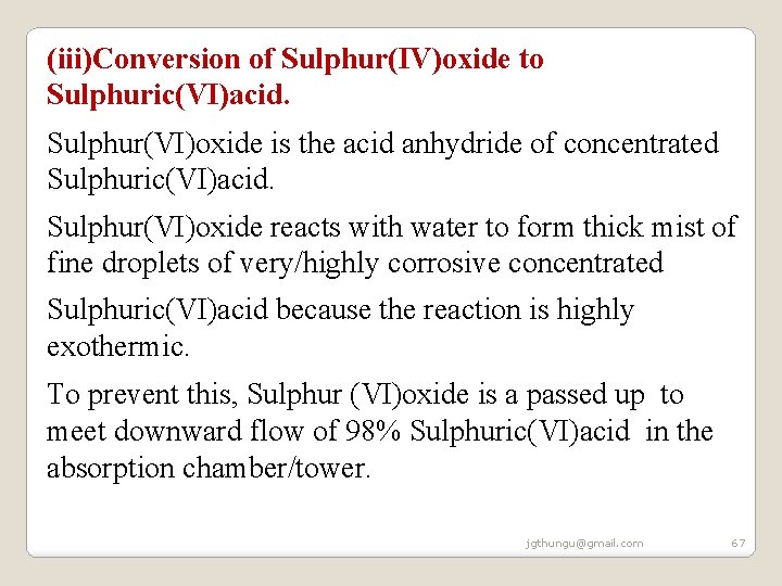(iii)Conversion of Sulphur(IV)oxide to Sulphuric(VI)acid. Sulphur(VI)oxide is the acid anhydride of concentrated Sulphuric(VI)acid. Sulphur(VI)oxide (iii)Conversion of Sulphur(IV)oxide to Sulphuric(VI)acid. Sulphur(VI)oxide is the acid anhydride of concentrated Sulphuric(VI)acid. Sulphur(VI)oxide