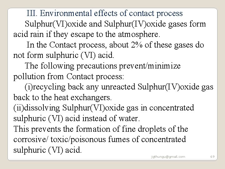 III. Environmental effects of contact process Sulphur(VI)oxide and Sulphur(IV)oxide gases form acid rain III. Environmental effects of contact process Sulphur(VI)oxide and Sulphur(IV)oxide gases form acid rain