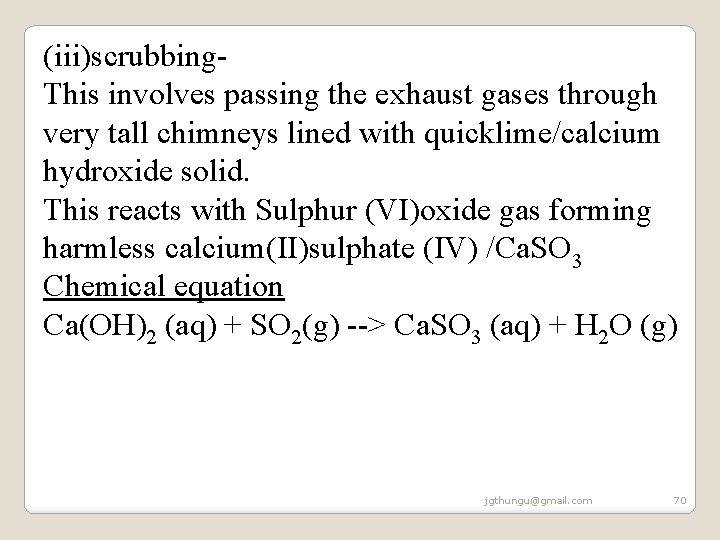 (iii)scrubbing. This involves passing the exhaust gases through very tall chimneys lined with quicklime/calcium (iii)scrubbing. This involves passing the exhaust gases through very tall chimneys lined with quicklime/calcium
