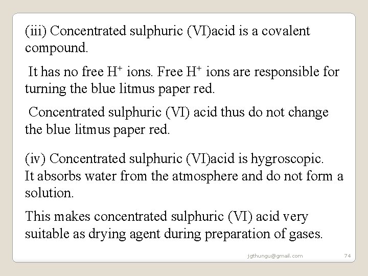 (iii) Concentrated sulphuric (VI)acid is a covalent compound. It has no free H+ ions. (iii) Concentrated sulphuric (VI)acid is a covalent compound. It has no free H+ ions.