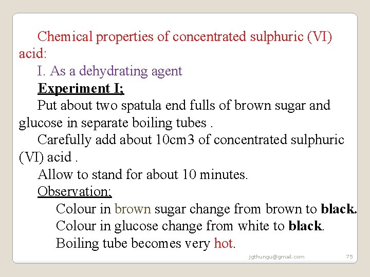 Chemical properties of concentrated sulphuric (VI) acid: I. As a dehydrating agent Experiment I; Chemical properties of concentrated sulphuric (VI) acid: I. As a dehydrating agent Experiment I;