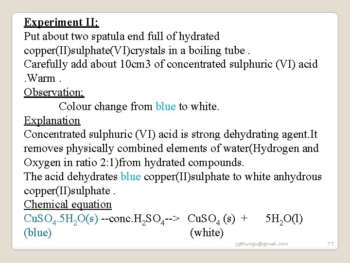 Experiment II; Put about two spatula end full of hydrated copper(II)sulphate(VI)crystals in a boiling Experiment II; Put about two spatula end full of hydrated copper(II)sulphate(VI)crystals in a boiling