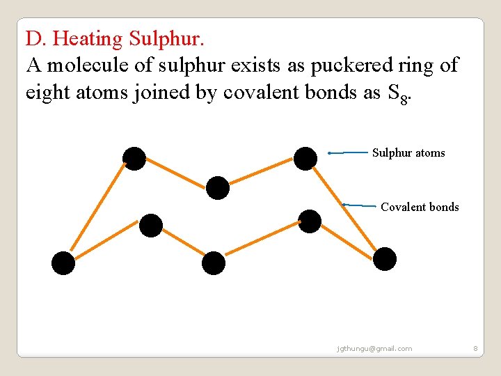 D. Heating Sulphur. A molecule of sulphur exists as puckered ring of eight atoms D. Heating Sulphur. A molecule of sulphur exists as puckered ring of eight atoms