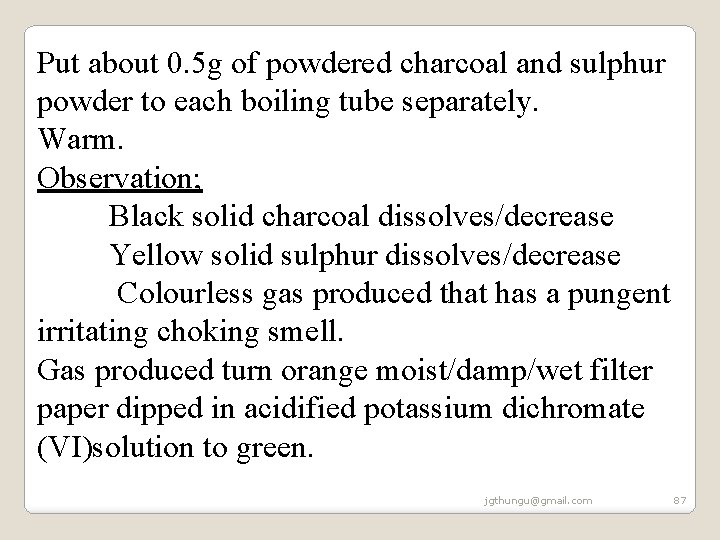 Put about 0. 5 g of powdered charcoal and sulphur powder to each boiling Put about 0. 5 g of powdered charcoal and sulphur powder to each boiling